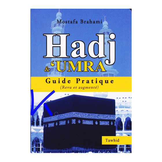 Hadj et Umra, guide pratique - Mostafa Brahami