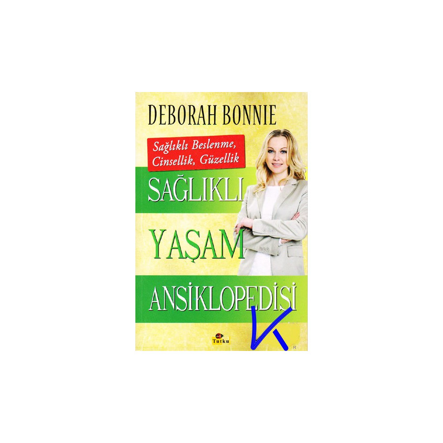 Sağlıklı Yaşam Ansiklopedisi - Beslenme, Cinsellik, Güzellik - Deborah Bonnie
