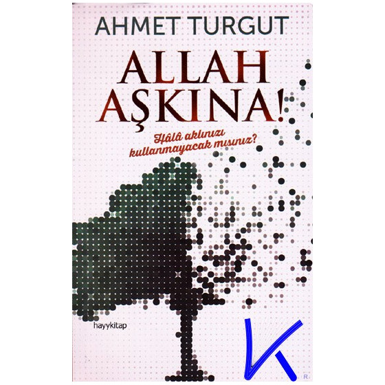 Allah Aşkına - Hala Aklınızı Kullanmayacak Mısınız? - Ahmet Turgut