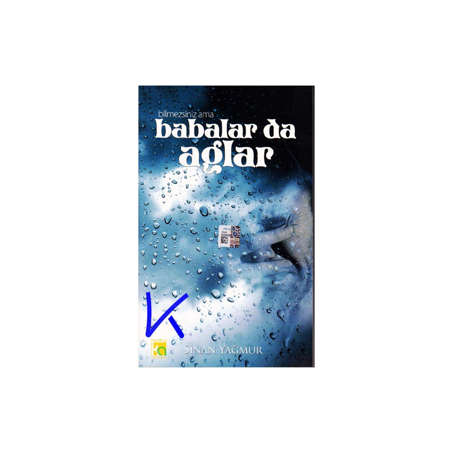 Bilmezsiniz Ama Babalar Da Ağlar - Sinan Yağmur