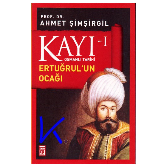 Kayı 1 - Ertuğrul'un Ocağı - Osmanlı Tarihi - Ahmet Şimşirgil, pr dr