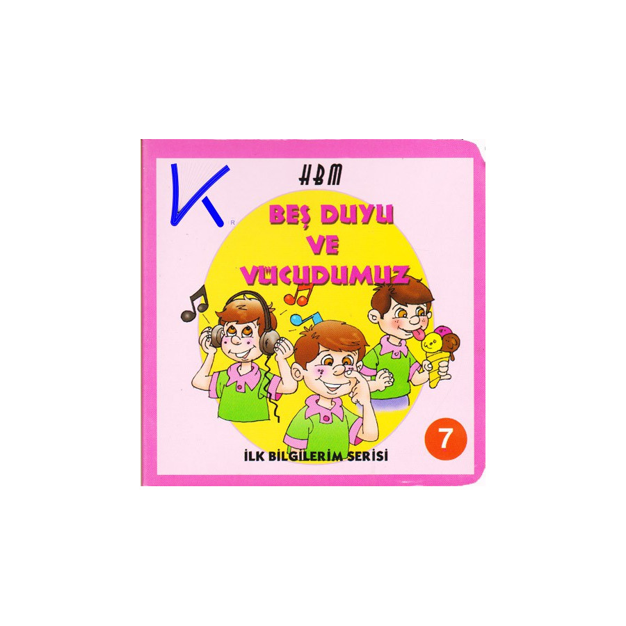 Beş Duyu ve Vücudumuz - Ilk Bilgilerim Serisi 7 - Sert karton kitap