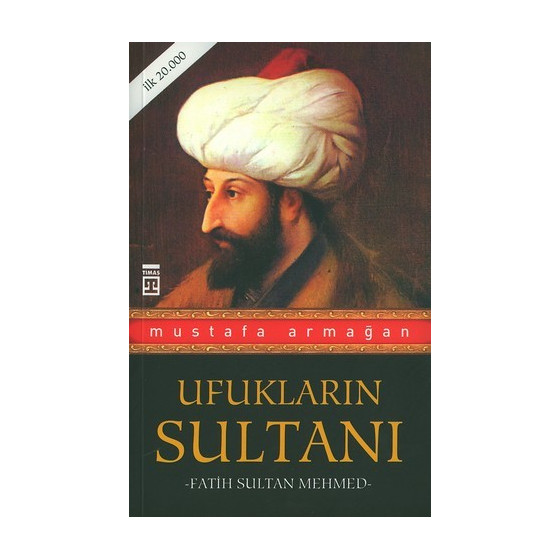 Ufukların Sultanı Fatih Sultan Mehmed - Mustafa Armağan