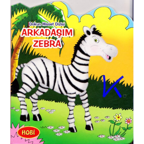 Arkadaşım Zebra - Dokun Hisset Dizisi - Sert karton sayfa kitap - Hobi