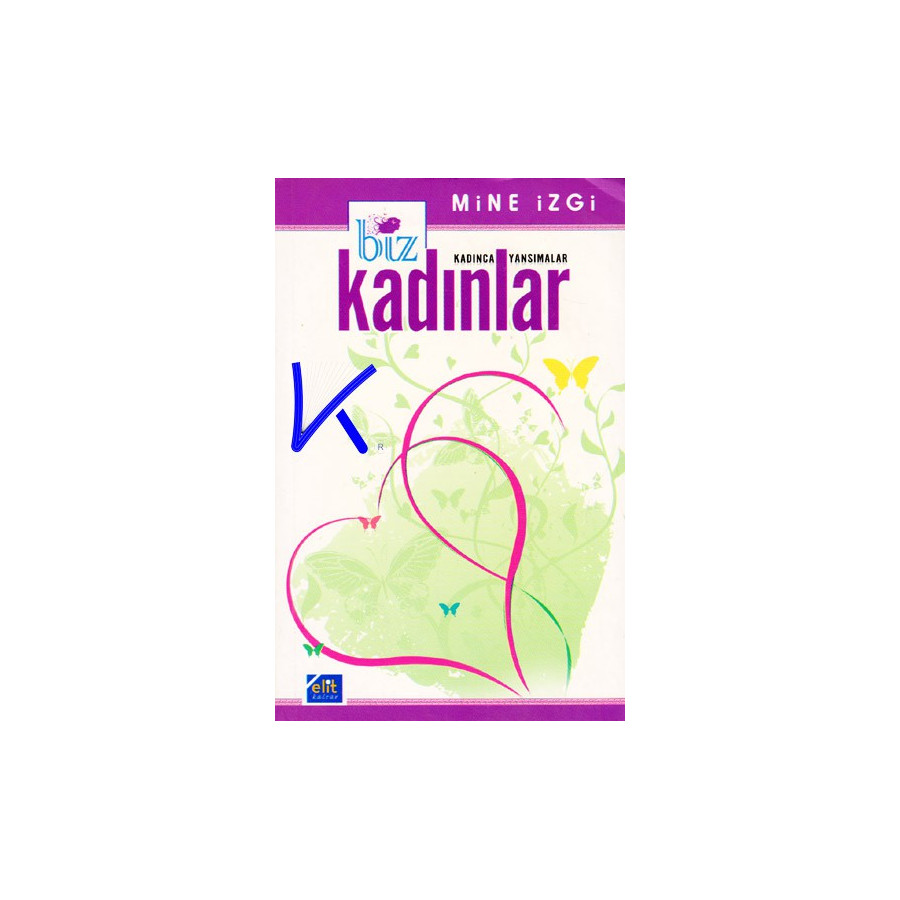 Biz Kadınlar - Kadınca Yansımalar - Mine Izgi
