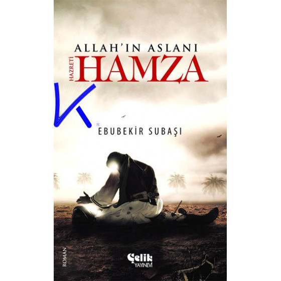 Hz Hamza - Allah'ın Aslanı - Ebubekir Subaşı