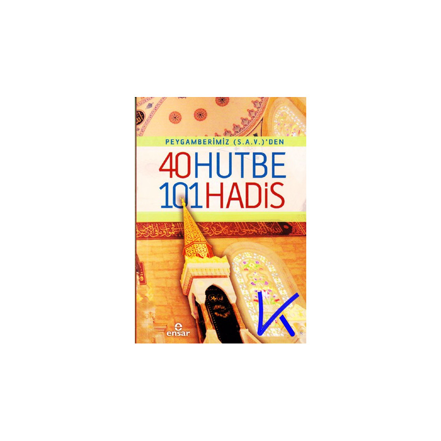 Peygamber Efendimiz'den (sav) 40 Hutbe, 101 Hadis - Resulullah'ın 40 Hutbesi ve 101 Hadisi Nebevi