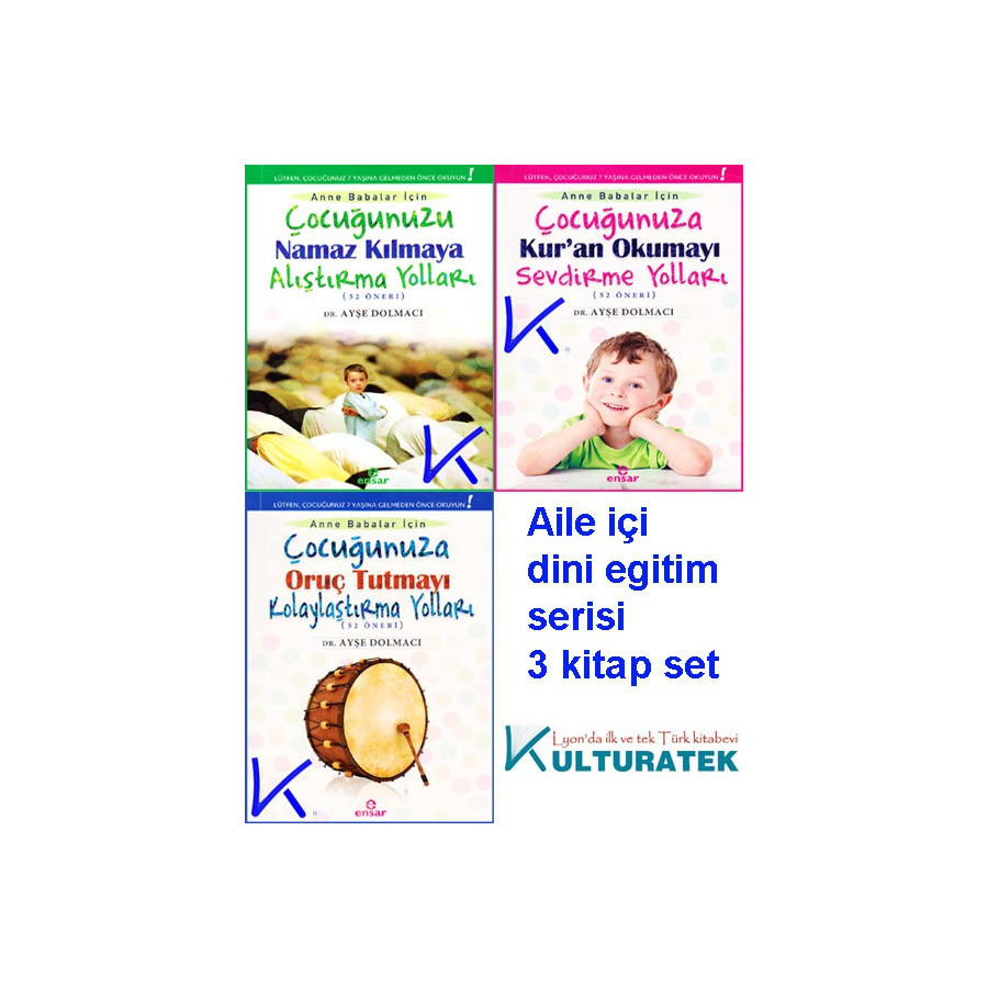 Aile Içi Dini Eğitim Serisi - 3 kitap: Çocuğunuza Namaz, Kuran, Oruç - Ayşe Dolmacı, dr