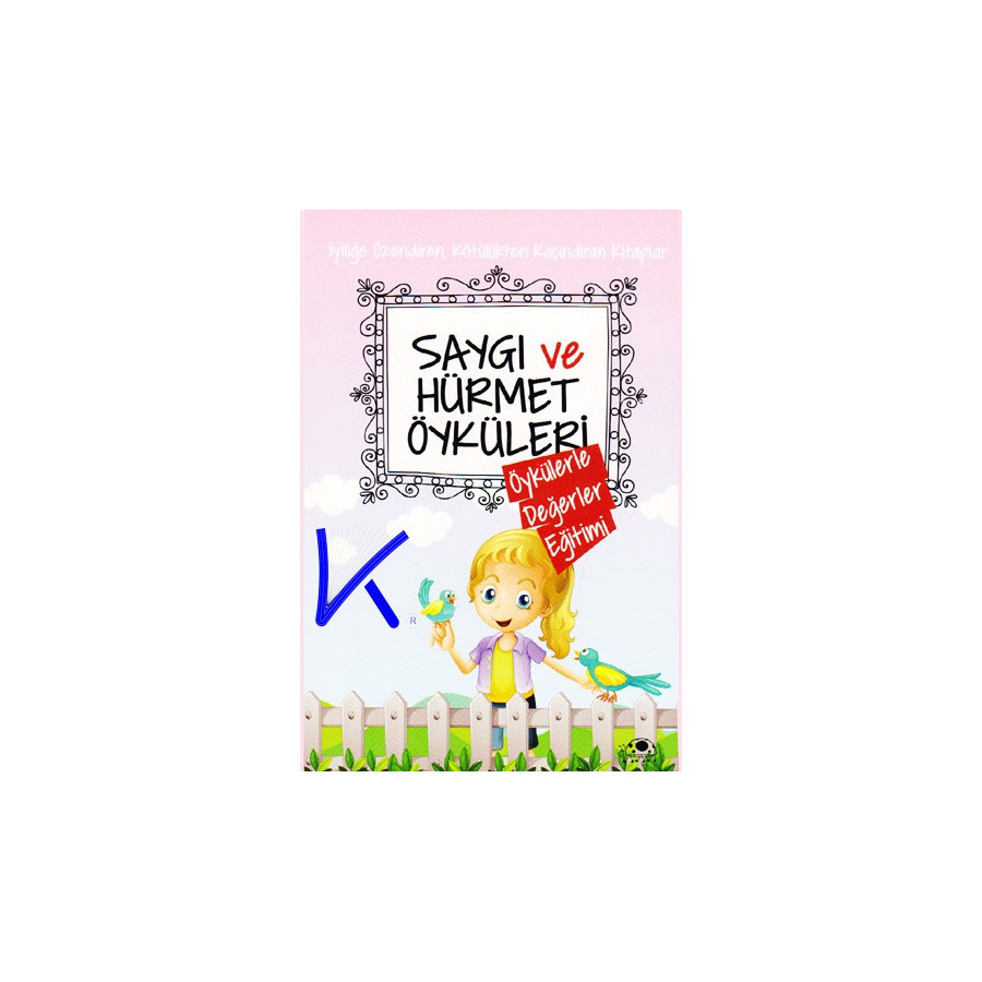 Saygı ve Hürmet Öyküleri - Öykülerle Değerler Eğitimi - Saide Nur Dikmen