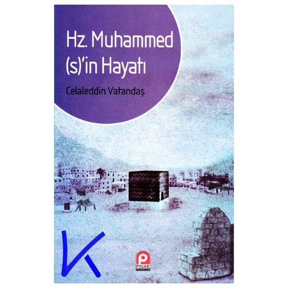 Hz Muhammed (sav)'in Hayatı - Celaleddin Vatandaş