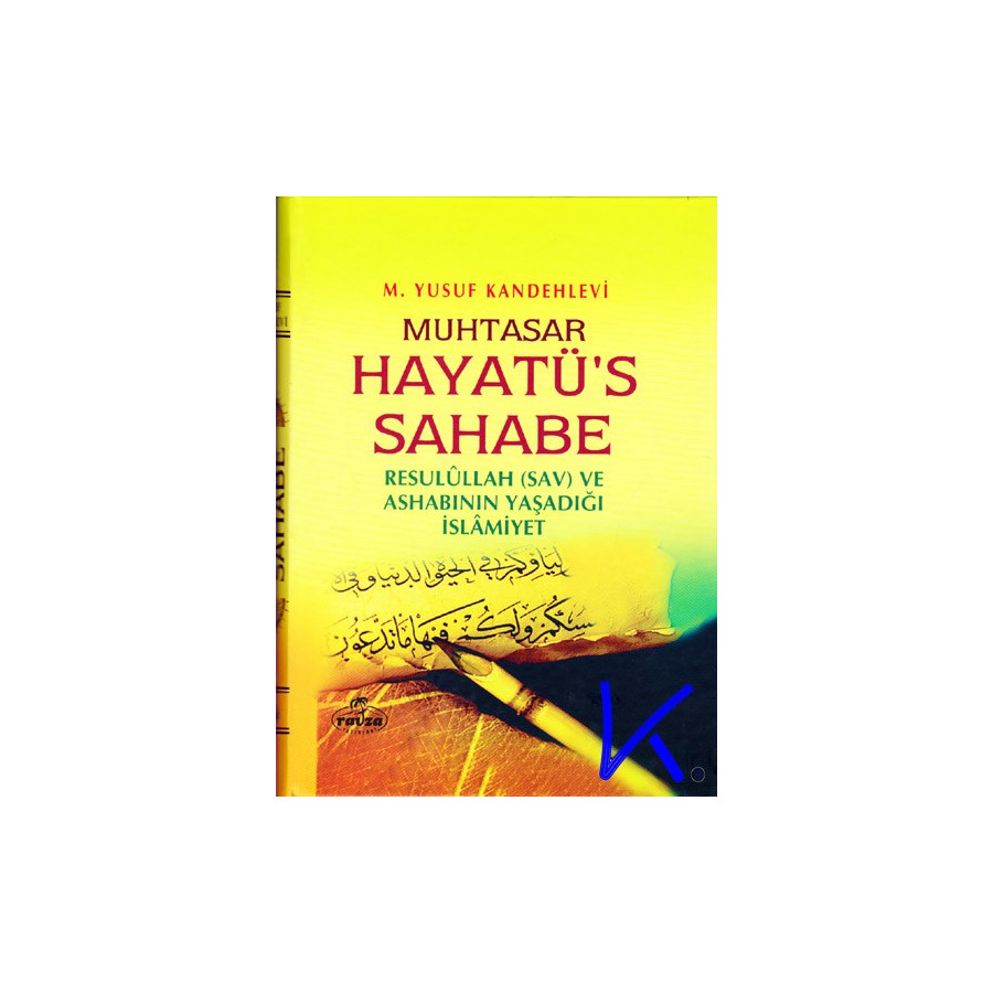 Muhtasar Hayatüs Sahabe - Resulullah (sav) ve Ashabının Yaşadığı Islamiyet - M. Yusuf Kandehlevi