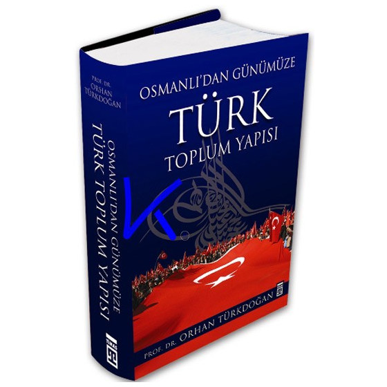 Osmanlı'dan Günümüze Türk Toplum Yapısı - Orhan Türkdoğan, pr dr