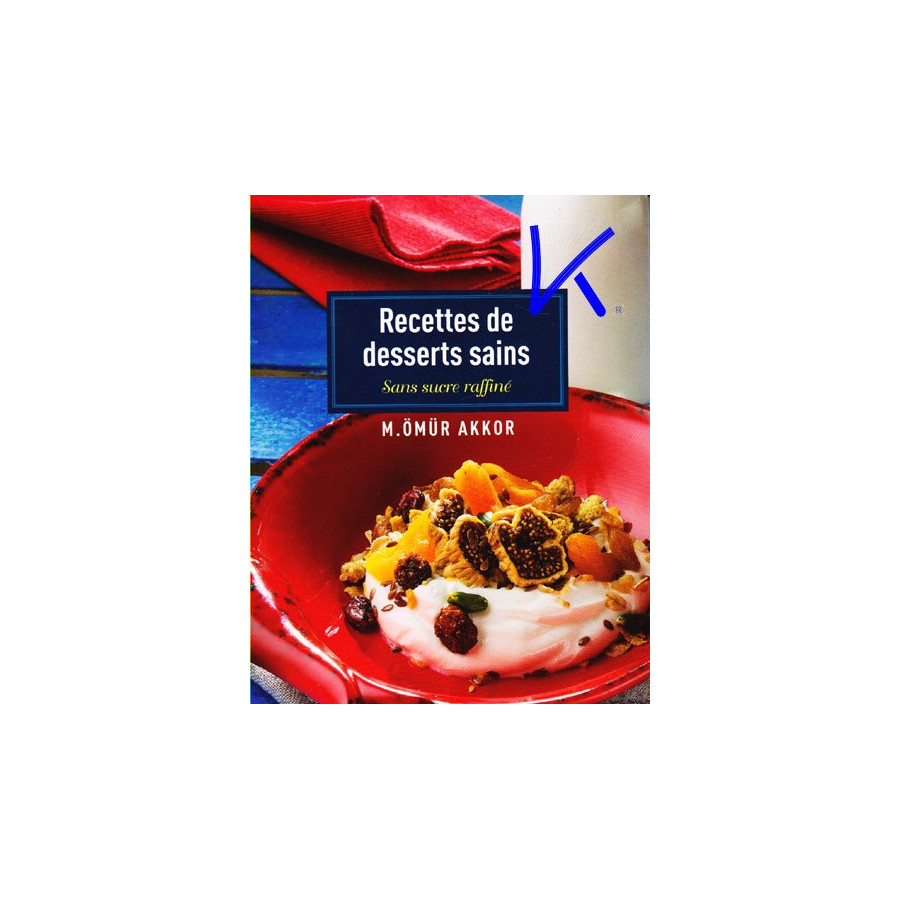 Recettes de Desserts Sains - sans sucre raffiné - M. Ömür Akkor