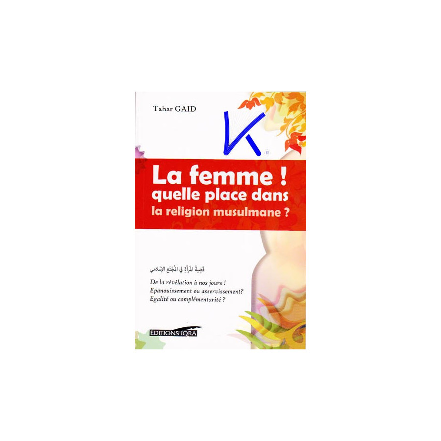 La Femme! Quelle Place dans la Religion Musulmane? - Tahar Gaid