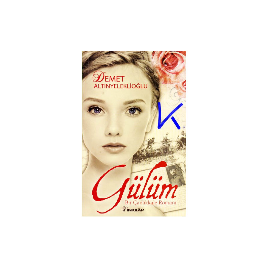 Gülüm - Bir Çanakkale Romanı - Demet Altınyeleklioğlu