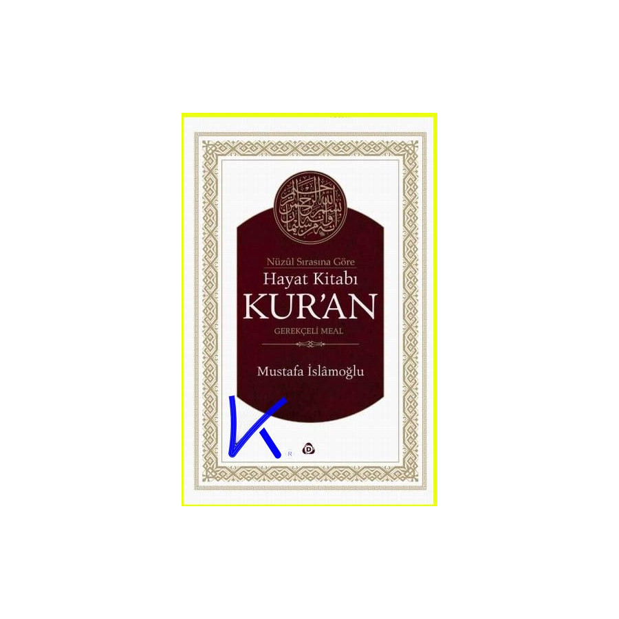 Nüzul Sırasına Göre Hayat Kitabı Kur'an - Gerekçeli Meal - Mustafa Islamoğlu