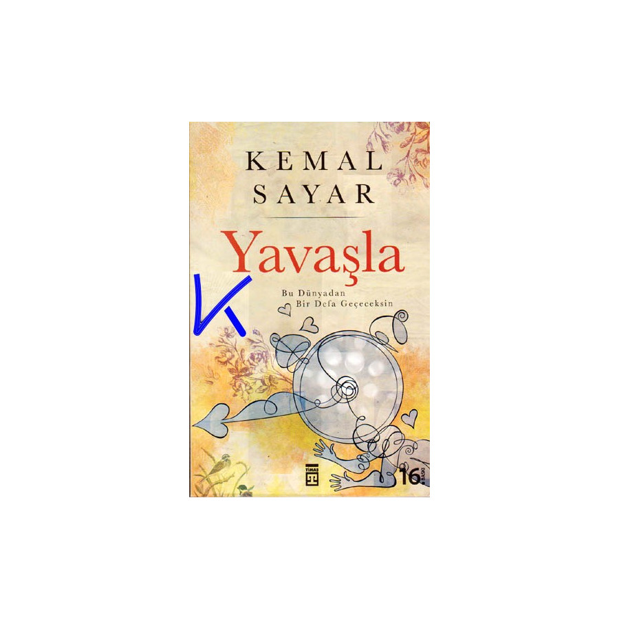Yavaşla - Bu hayattan bir defa geçeceksin - Kemal Sayar