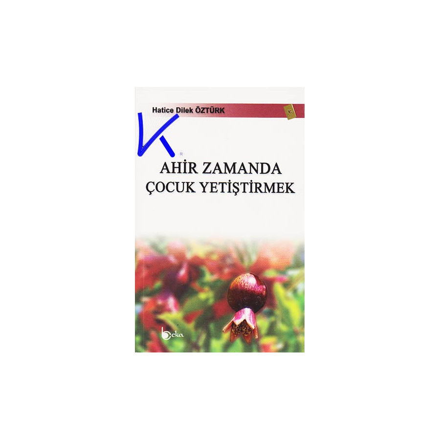 Ahir Zamanda Çocuk Yetiştirmek - Hatice Dilek Öztürk