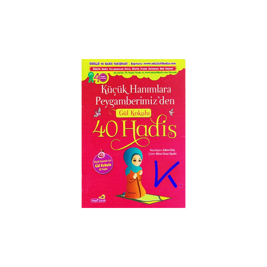 Küçük Hanımlara Peygamberimiz'den Gül Kokulu 40 Hadis - Adem Kılıç