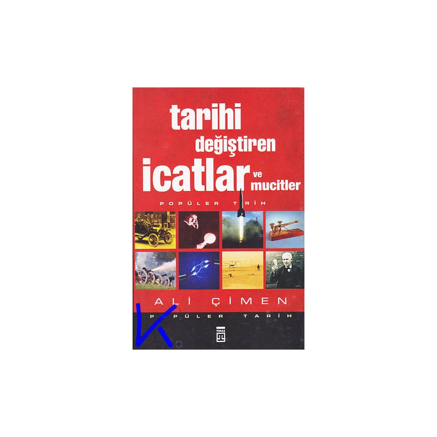 Tarihi Değiştiren Icatlar ve Mucitler - Ali Çimen