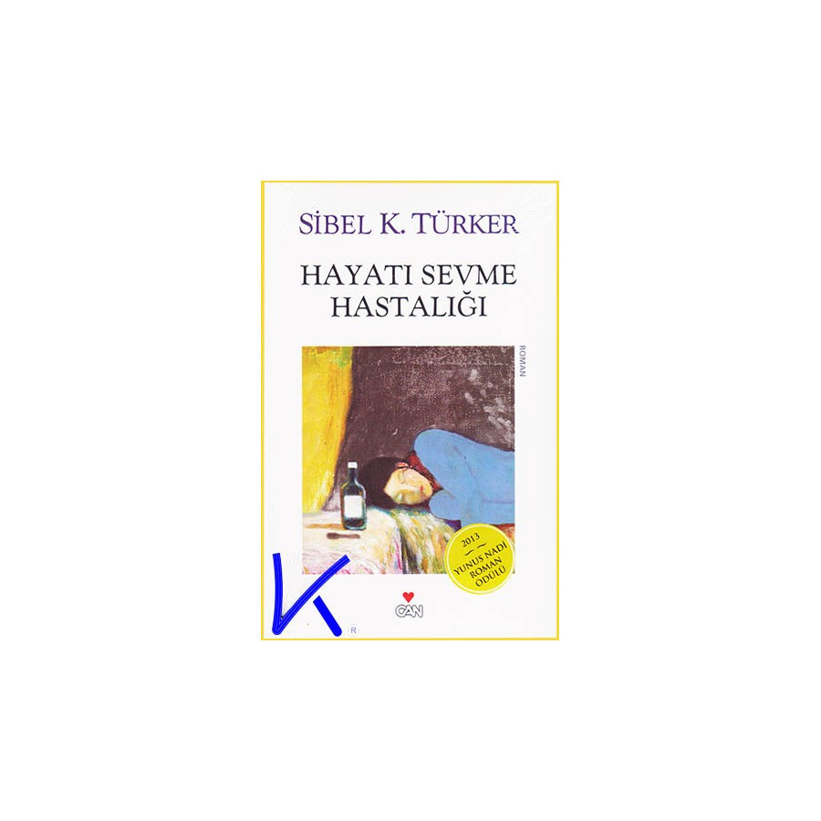 Hayatı Sevme Hastalığı - Sibel K. Türker