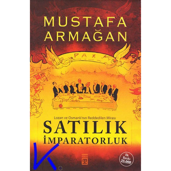 Satılık Imparatorluk - Lozan ve Osmanlı'nın Reddedilen Mirası - Mustafa Armağan