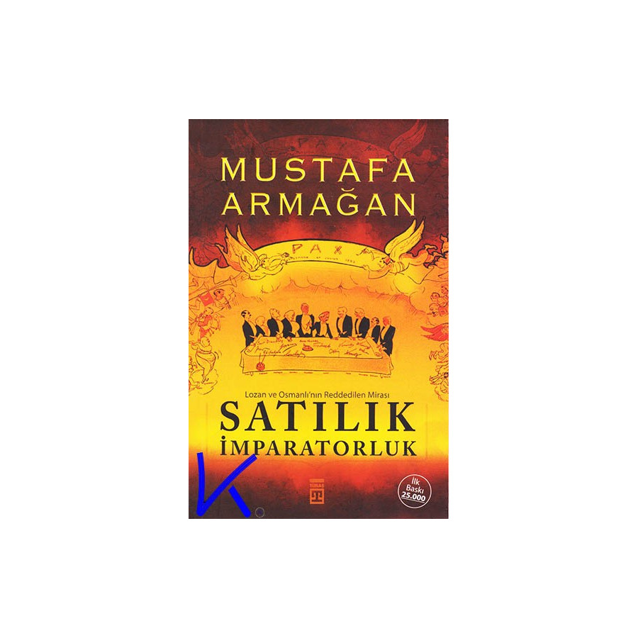 Satılık Imparatorluk - Lozan ve Osmanlı'nın Reddedilen Mirası - Mustafa Armağan