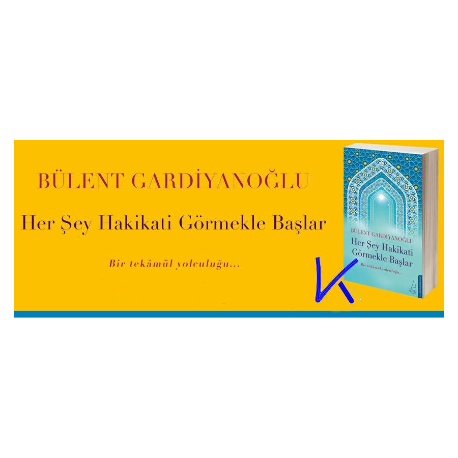Her Şey Hakikati Görmekle Başlar - Bülent Gardiyanoğlu