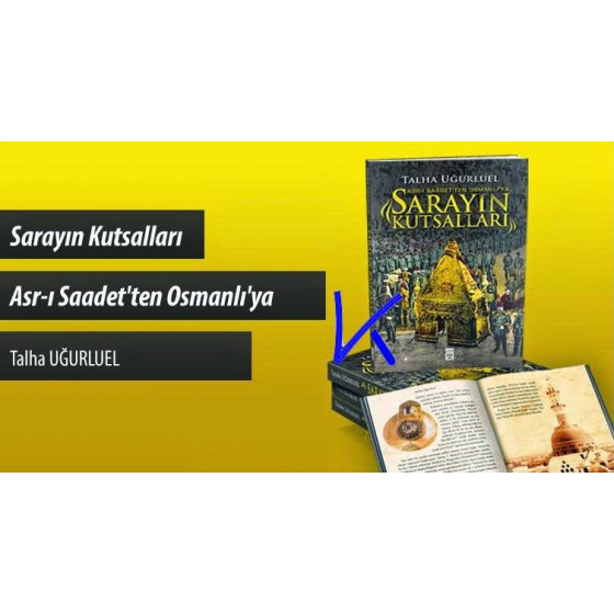 Sarayın Kutsalları - Asrı Saadet'ten Osmanlı'ya - Talha Uğurluel