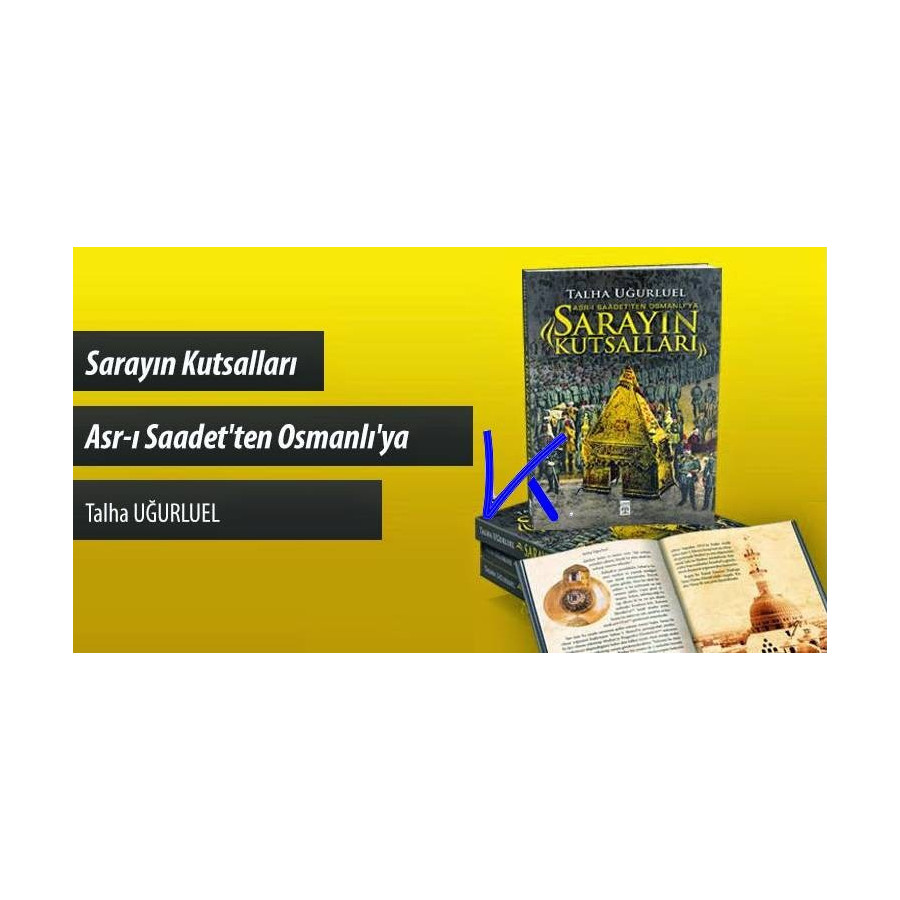 Sarayın Kutsalları - Asrı Saadet'ten Osmanlı'ya - Talha Uğurluel