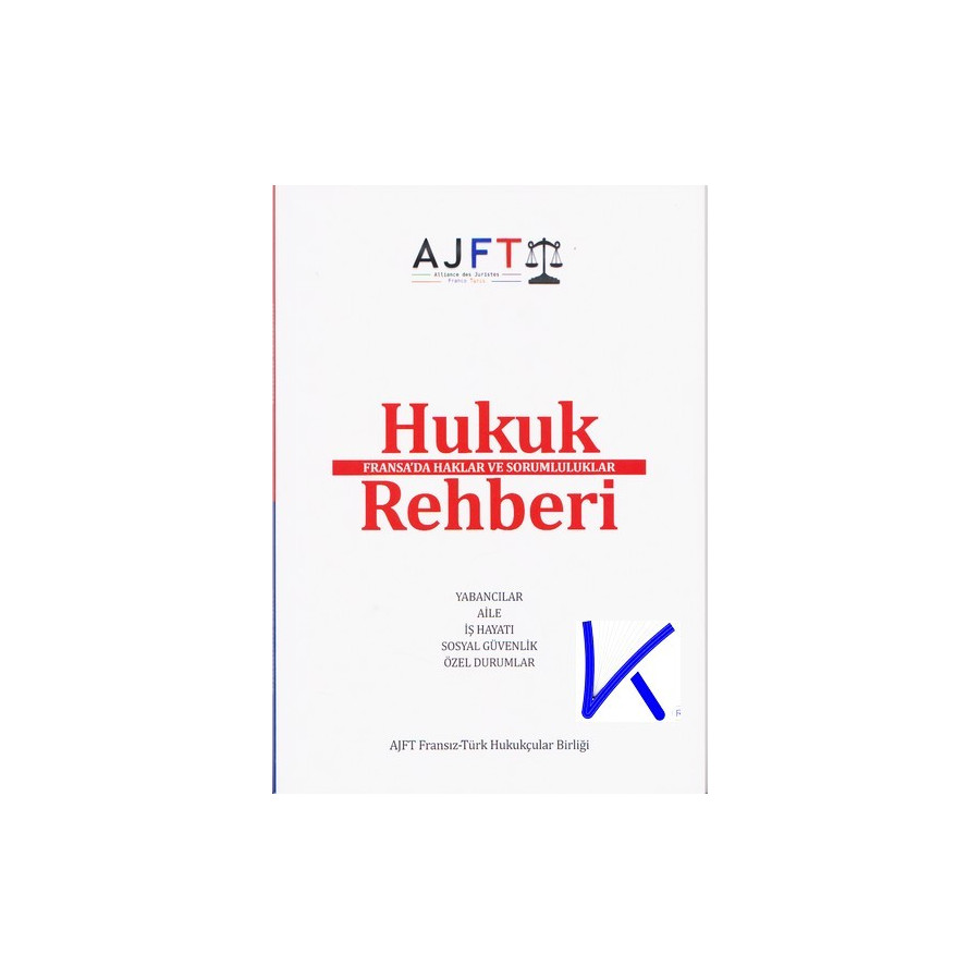 Hukuk Rehberi - Fransa'da Haklar ve Sorumluluklar - Guide Juiridique - Mes Droits et Obligations en France - AJFT