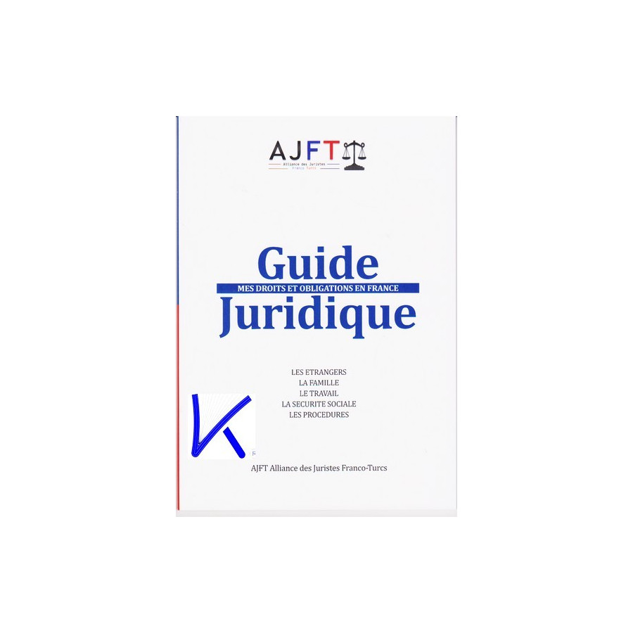 Hukuk Rehberi - Fransa'da Haklar ve Sorumluluklar - Guide Juiridique - Mes Droits et Obligations en France - AJFT