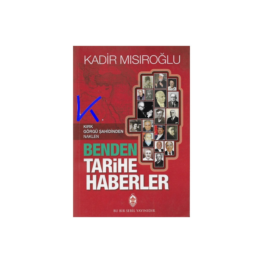 Kırk Görgü Şahidinden Naklen Benden Tarihe Haberler - Kadir Mısıroğlu