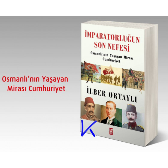 Imparatorluğun Son Nefesi - Osmanlı'nın Yaşayan Mirası Cumhuriyet - Ilber Ortaylı