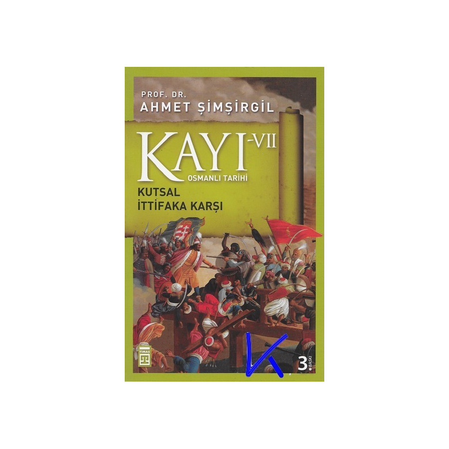 Kayı 7 - Kutsal Ittifaka Karşı - Osmanlı Tarihi - Ahmet Şimşirgil, pr dr