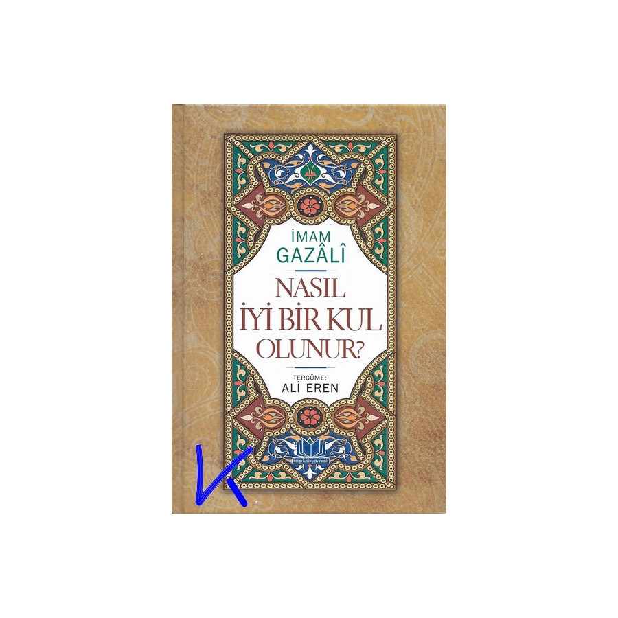 Nasıl Iyi Bir Kul Olunur? - Imam Gazali