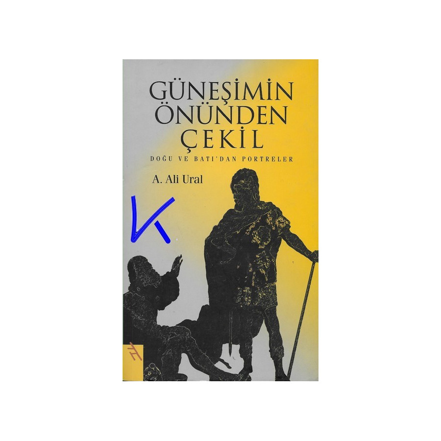 Güneşimin Önünden Çekil - Doğu ve Batı'dan Portreler - A. Ali Ural