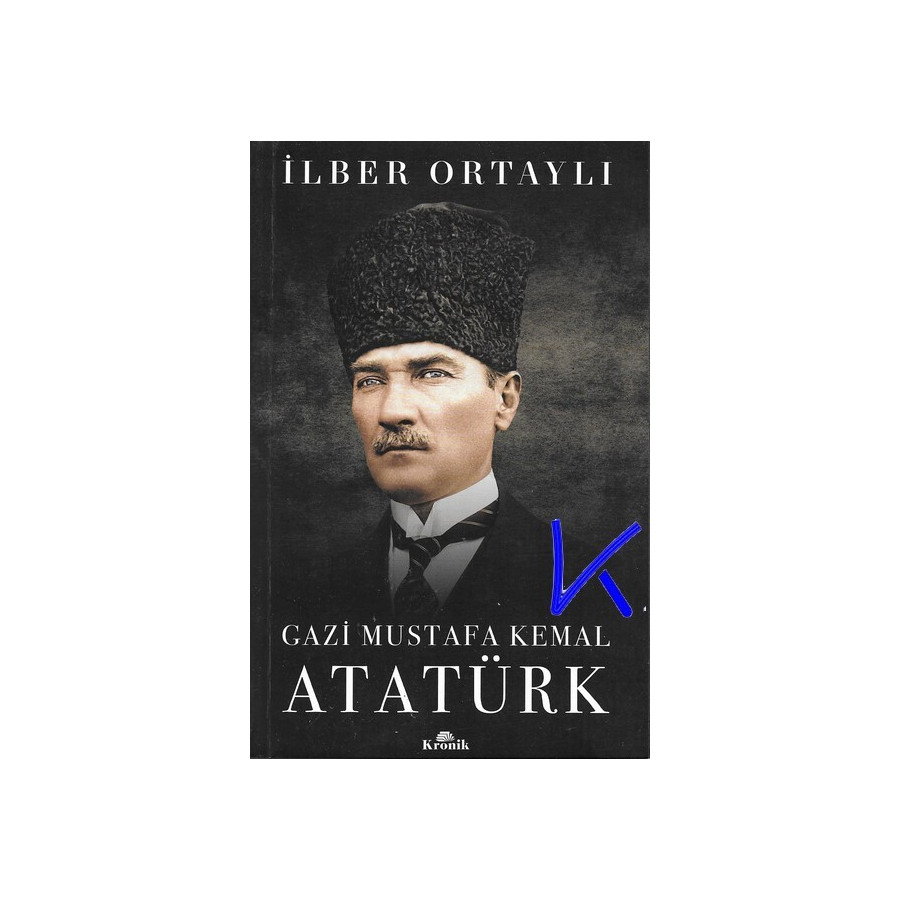 Gazi Mustafa Kemal Atatürk - Ilber Ortaylı, pr dr