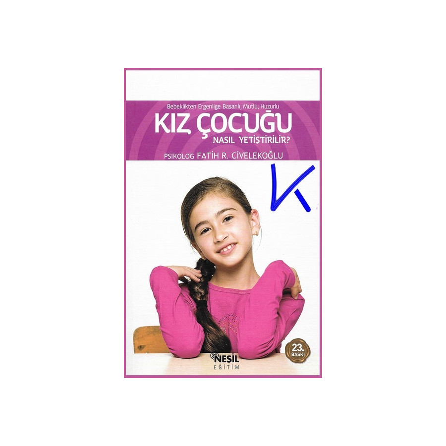 Kız Çocuğu Nasıl Yetiştirilir? Bebeklikten Ergenliğe Başarılı, Mutlu, Huzurlu - psikolog Fatih Civelekoğlu