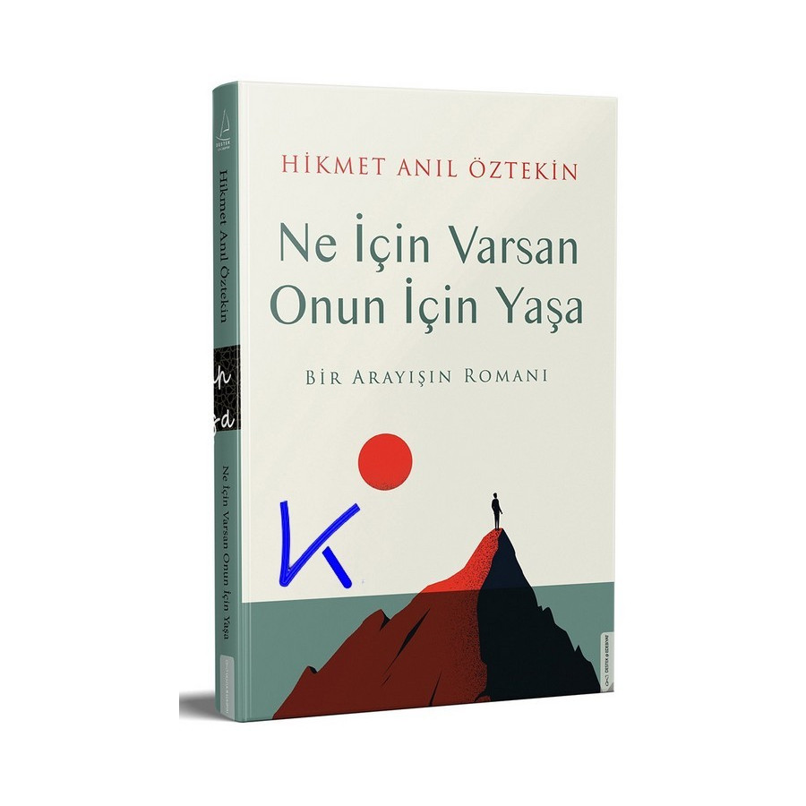 Ne Için Varsan Onun Için Yaşa - Bir Arayışın Romanı - Hikmet Anıl Öztekin