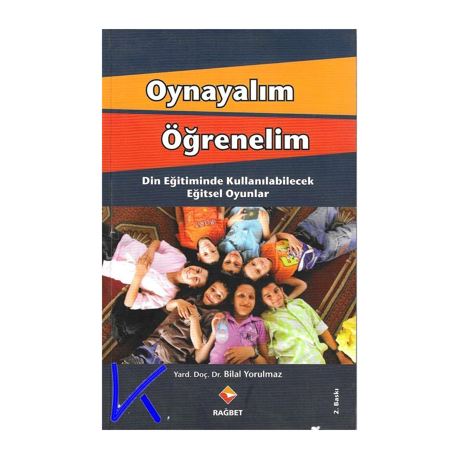 Oynayalım Öğrenelim - Din Eğitiminde Kullanılabilecek Eğitsel Oyunlar - Bilal Yorulmaz, dç dr