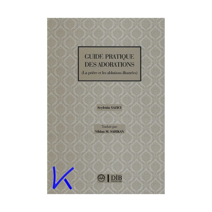 Guide pratique des Adorations - prière et adorations illustrées - Seyfettin Yazıcı - diyanet
