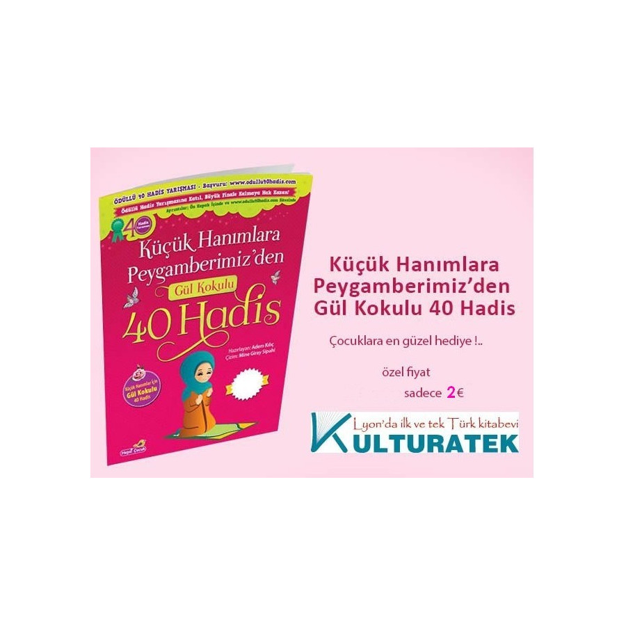 Küçük Hanımlara Peygamberimiz'den Gül Kokulu 40 Hadis - Adem Kılıç