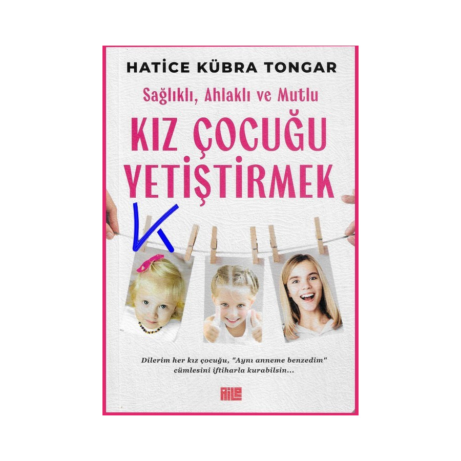 Sağlıklı, Ahlaklı ve Mutlu Kız Çocuğu Yetiştirmek - Hatice Kübra Tongar