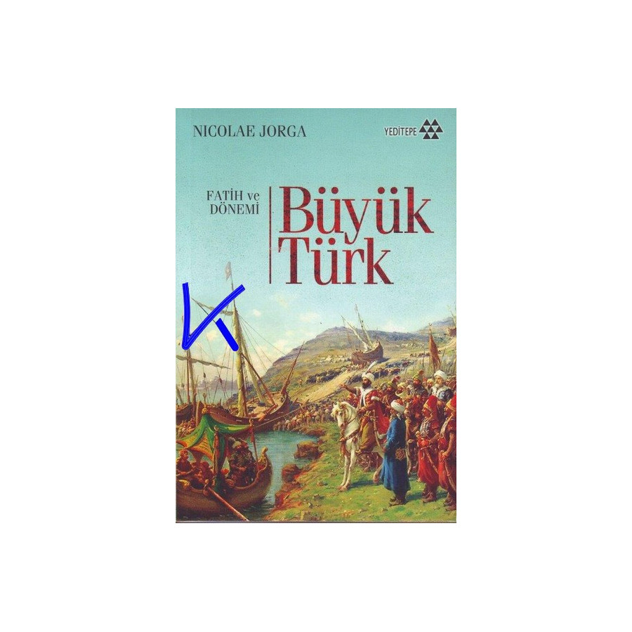 Fatih ve Dönemi - Büyük Türk - Nicolae Jorga