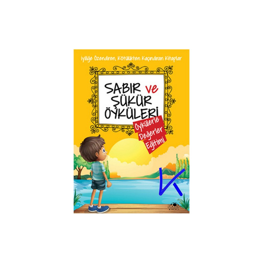 Sabır ve Şükür Öyküleri - Öykülerle Değerler Eğitimi - Saide Nur Dikmen
