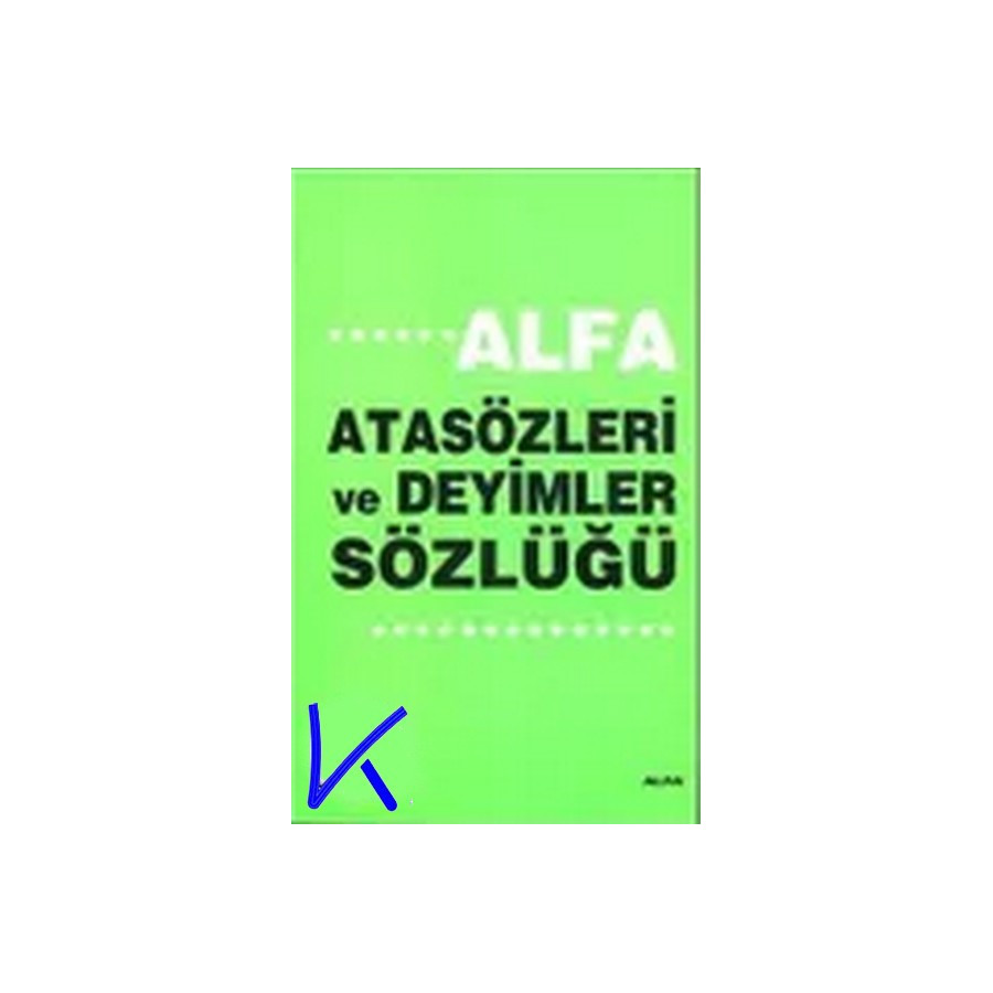 Atasözleri ve Deyimler Sözlüğü - Alfa