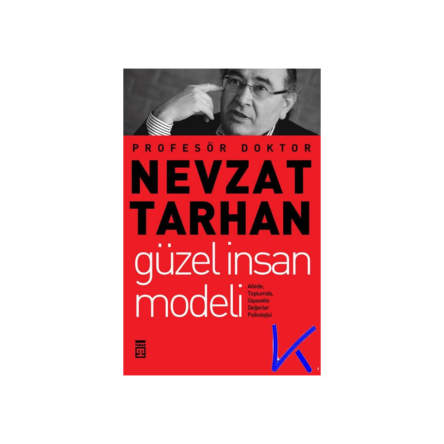 Güzel Insan Modeli - Ailede, Toplumda, Siyasette Değerler Psikolojisi - Nevzat Tarhan, pr dr