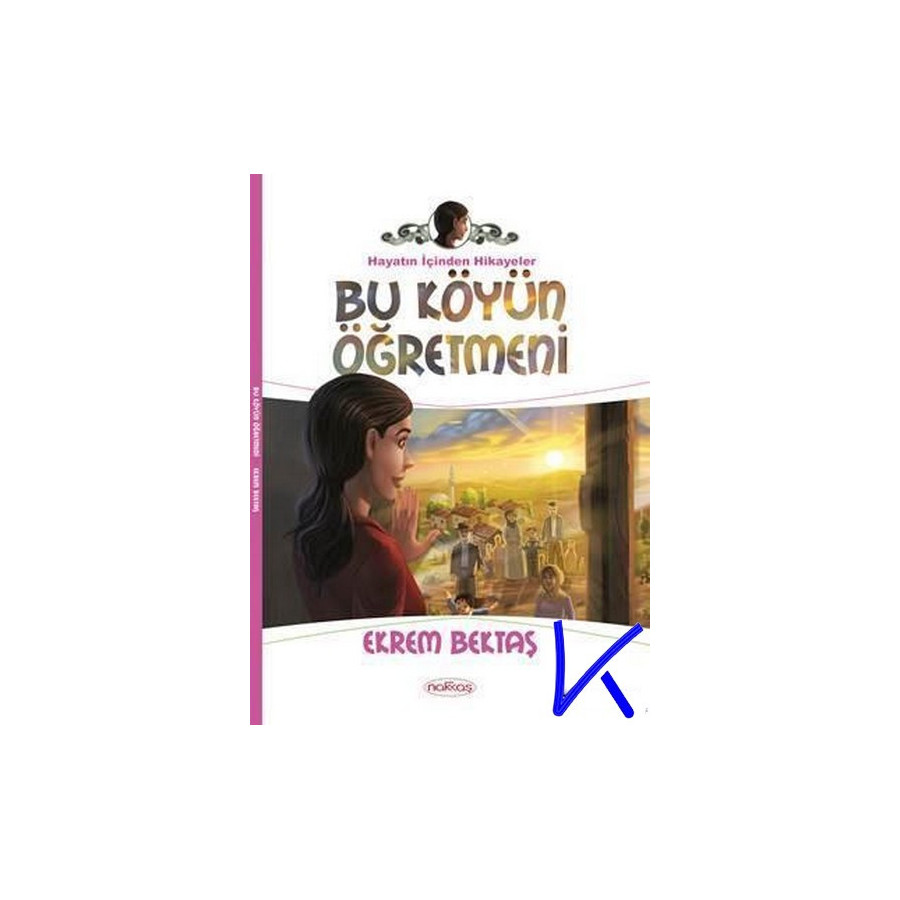 Bu Köyün Öğretmeni - Hayatın Içinden Hikayeler - Ekrem Bektaş