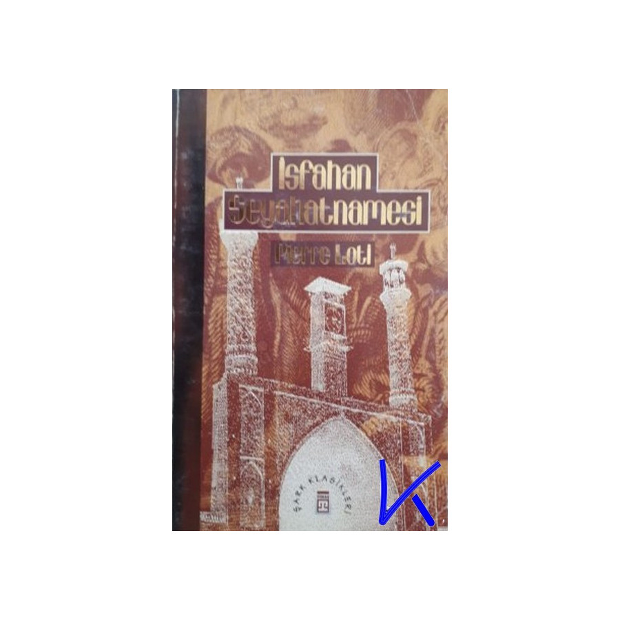 Isfahan Seyahatnamesi - Pierre Loti
